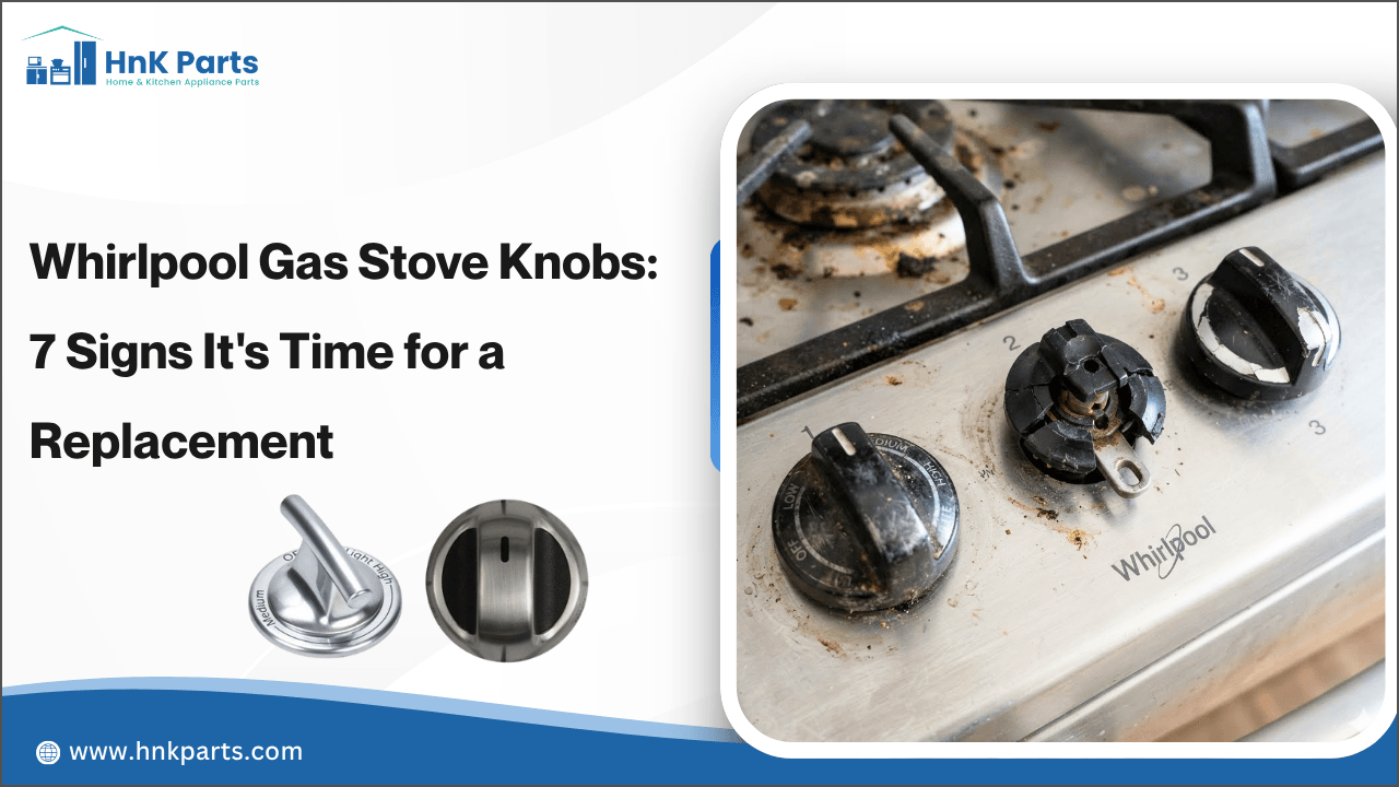 Whirlpool Gas Stove Knobs: 7 Signs It&rsquo;s Time for a Replacement