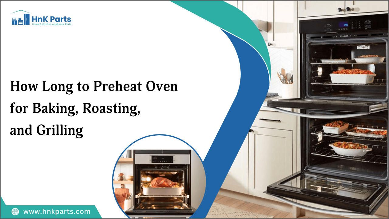 How Long to Preheat Oven for Baking, Roasting, and Grilling